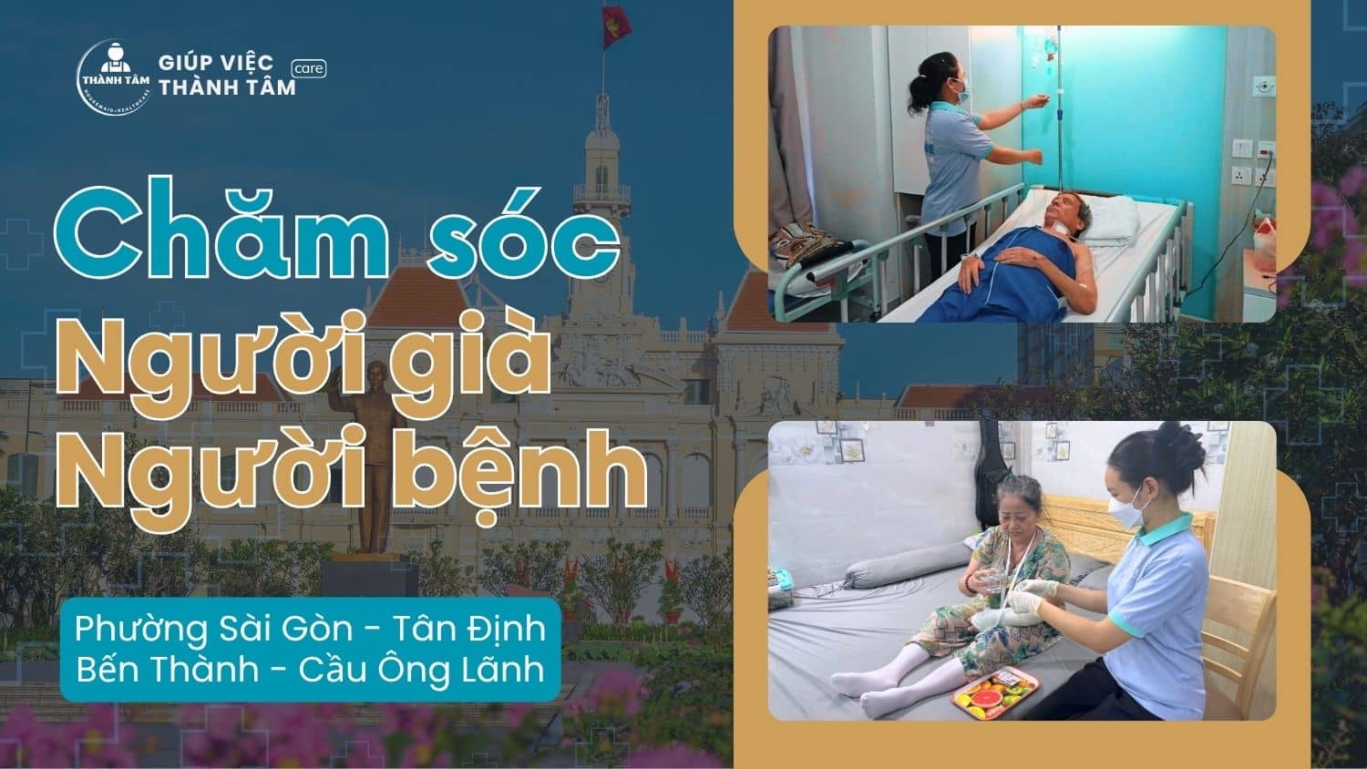 Dịch vụ chăm sóc người Già, Bệnh xứng tầm tại Phường Sài Gòn - Tân Định - Bến Thành - Cầu Ông Lãnh